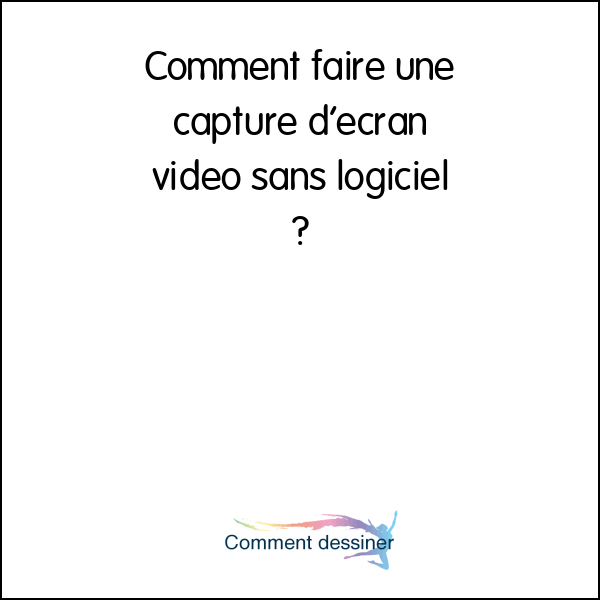 Comment faire une capture d’écran vidéo sans logiciel